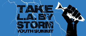 Take L.A. By Storm: Youth Summit Take L.A. By Storm: Youth Summit